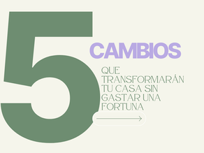 5 cambios que transformarán tu casa sin gastar una fortuna