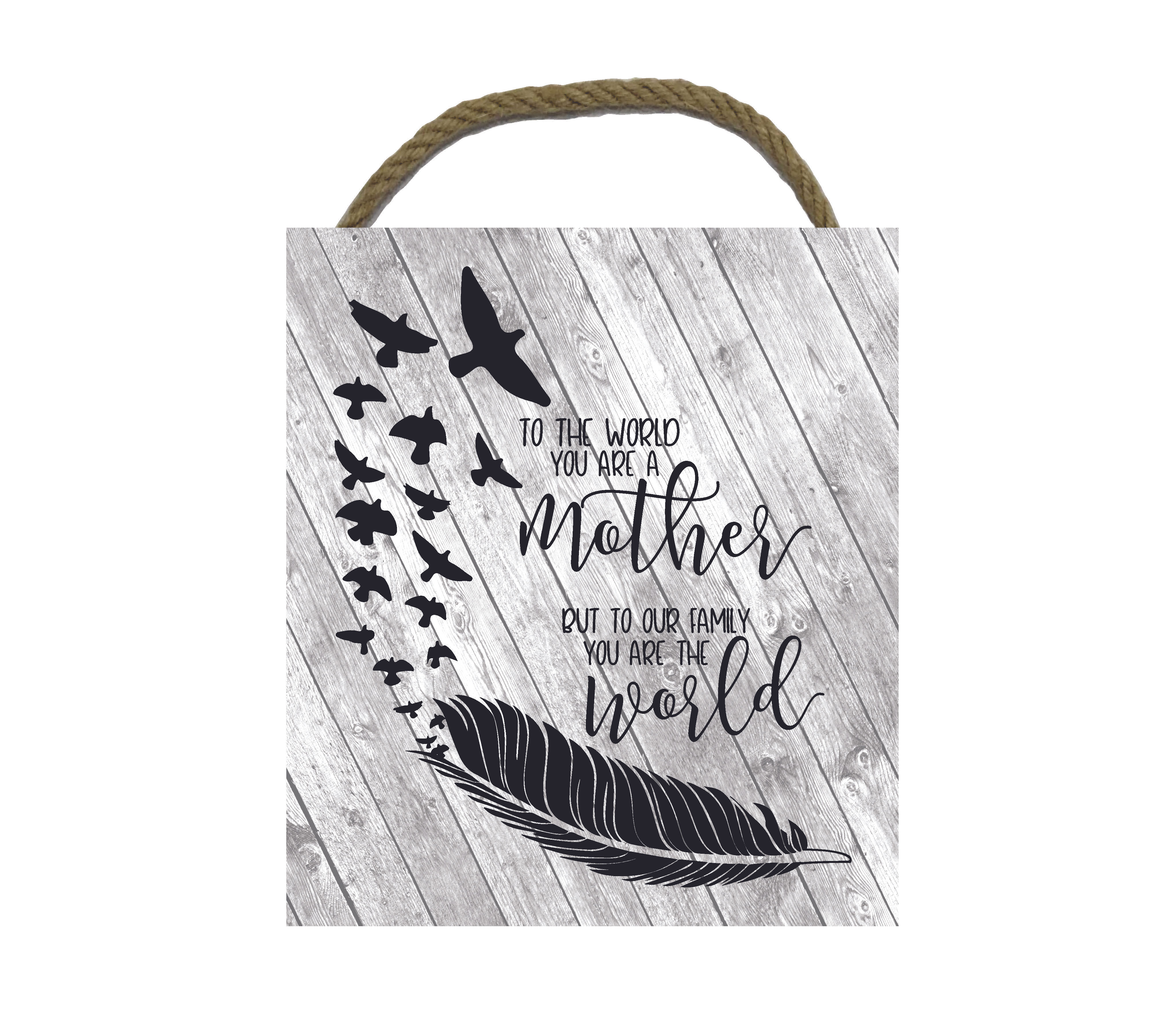 To The World You Are Mother,To Us You AreThe World Wooden Sign