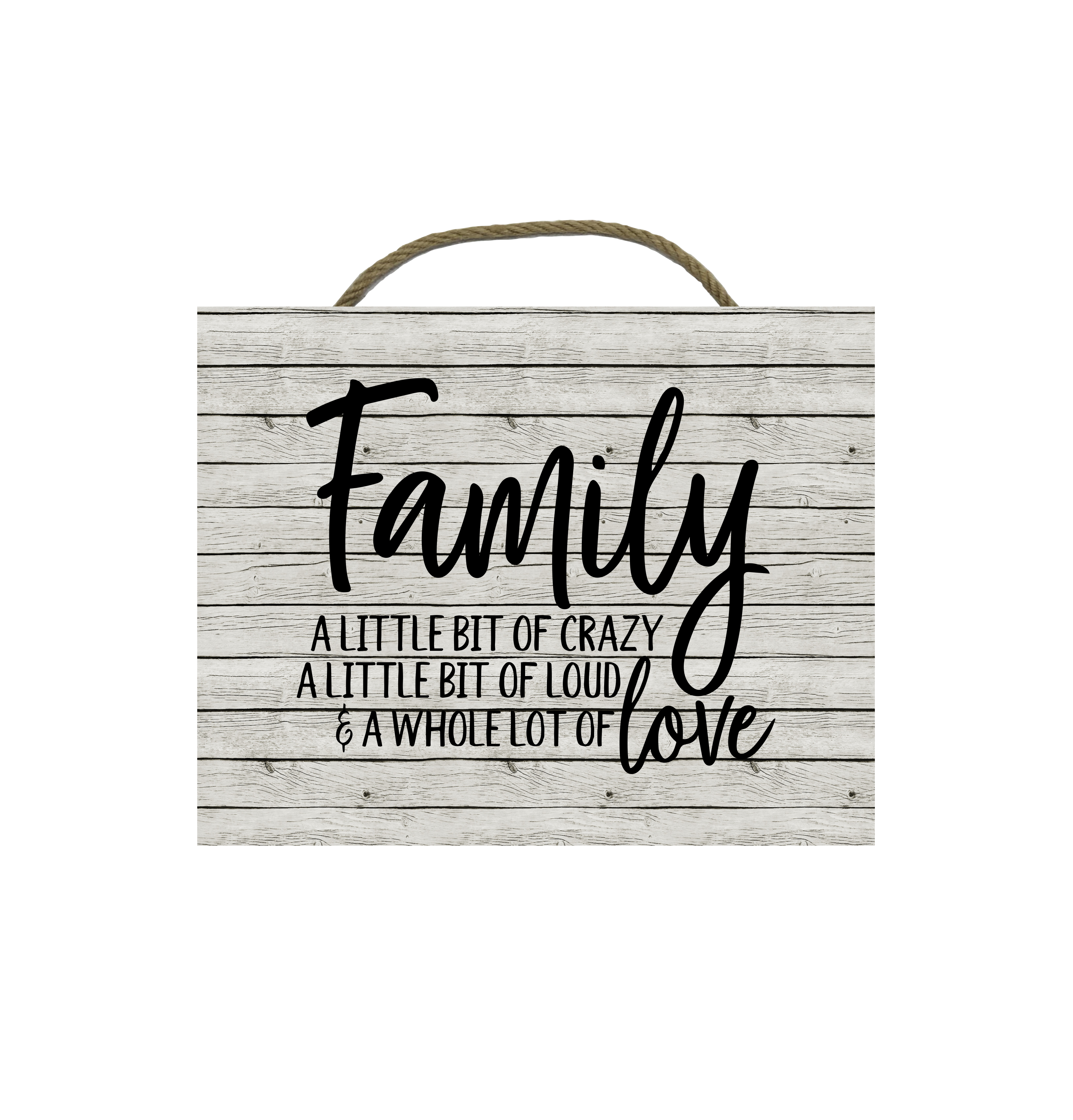 Family, A Little Bit Crazy, A Little Bit Loud,And A Whole Lot Of Love, 8x10 Sign