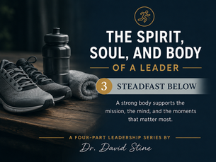 The Spirit Soul and Body of a Leader - Steadfast Below