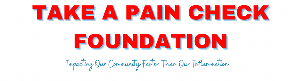 Take A Pain Check Foundation: Impacting our community faster than our inflamation