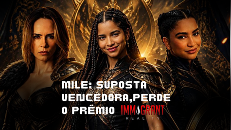 IMMIGRANT REALITY - MILE, SUPOSTA VENCEDORA: PERDE O PRÊMIO