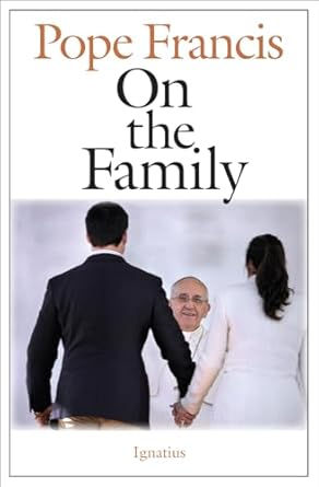 On the Family ~ Pope Francis
