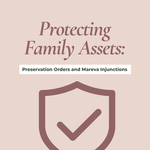 Protecting Family Assets: Preservation Orders and Mareva Injunctions