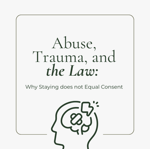 Abuse, Trauma, and the Law: Why Staying does not Equal Consent