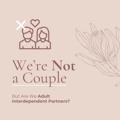 We’re Not a Couple — But Are We Adult Interdependent Partners?