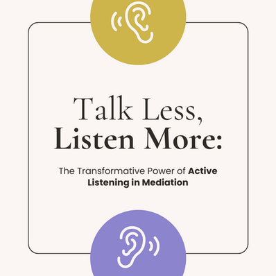 Talk Less, Listen More: The Transformative Power of Active Listening in Mediation