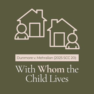 Dunmore v. Mehralian (2025 SCC 20): With Whom the Child Lives