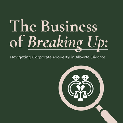 The Business of Breaking Up: Navigating Corporate Property in Alberta Divorce