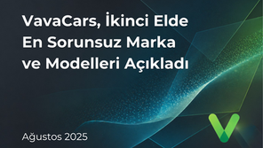 VavaCars, İkinci Elde En Sorunsuz Marka ve Modelleri Açıkladı