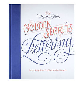 The Golden Secrets of Lettering: Letter Design from First Sketch to Final Artwork
