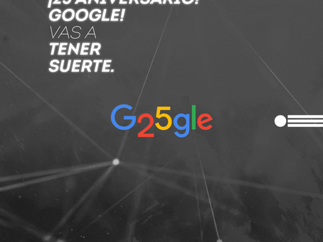 Feliz 25 aniversario Google, vas a tener suerte... Feliz Cumpleaños.