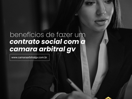 BENEFÍCIOS DE FAZER UM CONTRATO SOCIAL COM A CÂMARA ARBITRAL - GV