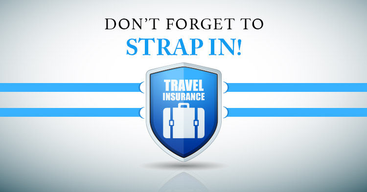 a sign saying don't forget to strap in. Travel insurance