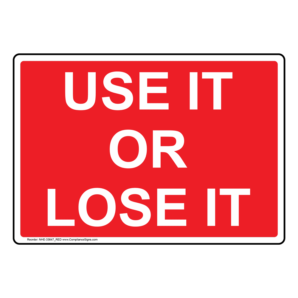 'Use It or Lose It'