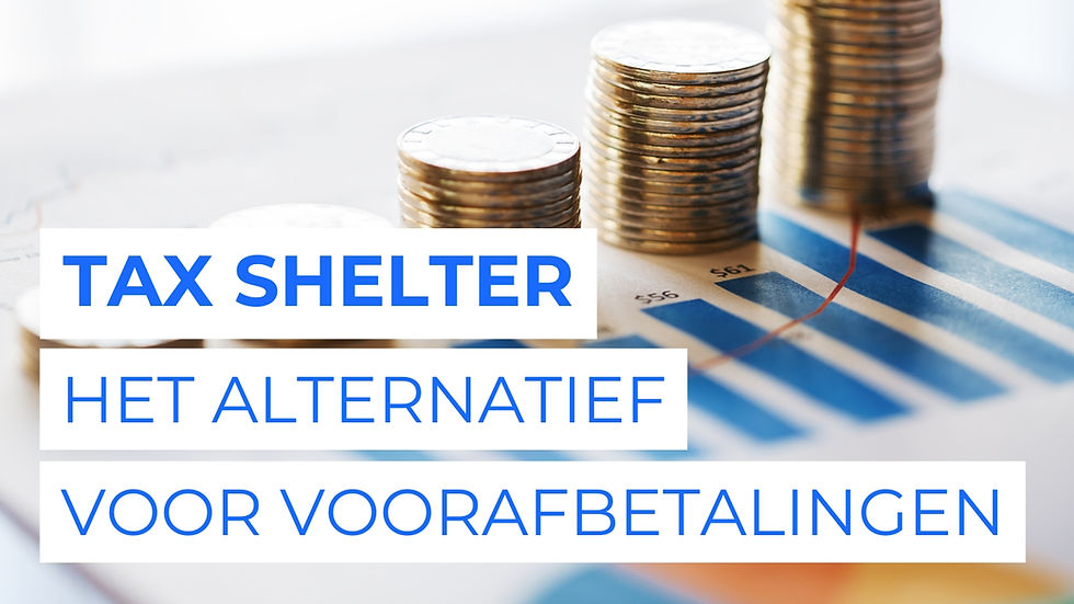 Tax shelter: het alternatief voor voorafbetalingen