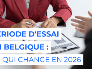 Période d'essai en Belgique : ce qui change en 2026