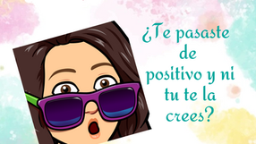 ¿Te pasaste de positivo?