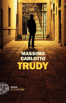 “Trudy” di Massimo Carlotto. Recensione di Tiziana Viganò