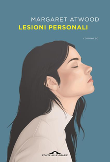 "Lesioni personali" di Margareth Atwood. Recensione di Tiziana Viganò