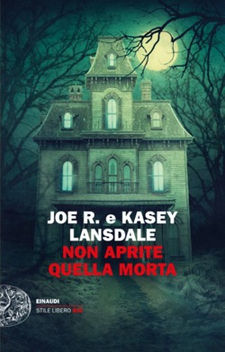 “Non aprite quella morta” Joe R. Lansdale e Kasey Lansdale. Recensione di Giampiero Calibano