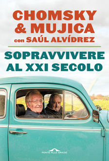 "Sopravvivere al XXI secolo" di Noam Chomsky, José Mujica con Saúl Alvídrez. Novità in libreria