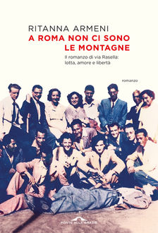 "A Roma non ci sono le montagne" di Ritanna Armeni. Novità in libreria