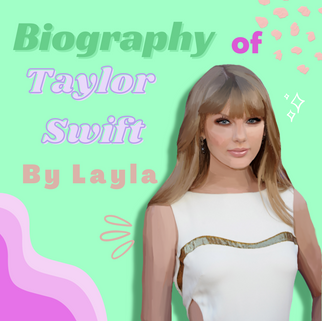 Biography on Taylor Swift - By Layla Wu