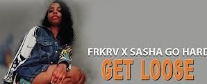 FRKRV x Sasha Go Hard "Get Loose"