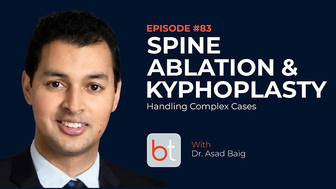 Spine Ablation & Kyphoplasty: Handling Complex Cases with Dr. Asad Baig on the BackTable MSK Podcast