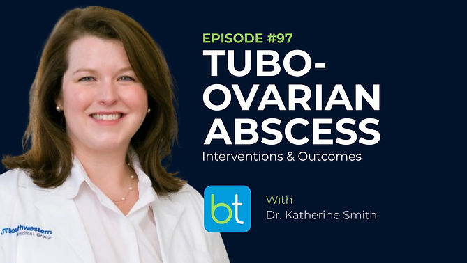 Tubo-Ovarian Abscess Management: Interventions & Outcomes with Dr. Katherine Smith on the BackTable OBGYN Podcast