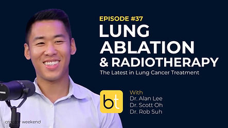 Ablative Treatments & Radiotherapy: The Latest in Lung Cancer Treatment with Dr. Alan Lee, Dr. Scott Oh and Dr. Rob Suh on the BackTable Tumor Board Podcast