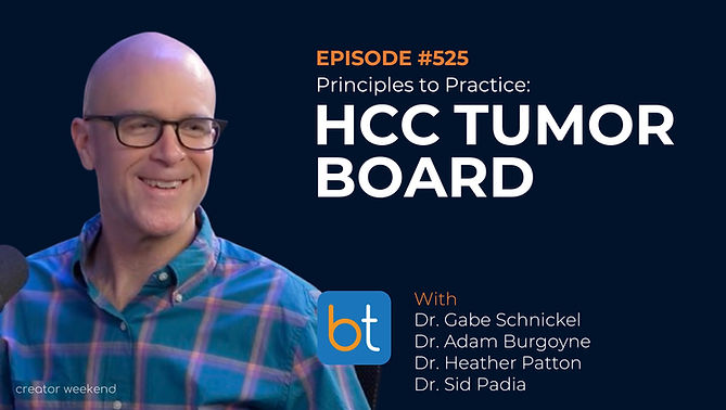 Principles to Practice: An HCC Tumor Board with Dr. Gabe Schnickel, Dr. Adam Burgoyne, Dr. Heather Patton and Dr. Sid Padia on the BackTable VI Podcast)