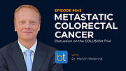 Metastatic Colorectal Cancer: Discussion on the COLLISION Trial with Dr. Martijn Meijerink on the BackTable VI Podcast