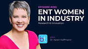 ENT Women in Industry: Research & Innovation with Dr. Karen Hoffmann on the BackTable ENT Podcast
