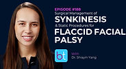 Surgical Management of Synkinesis & Static Procedures for Flaccid Facial Palsy with Dr. Shiayin Yang on the BackTable ENT Podcast