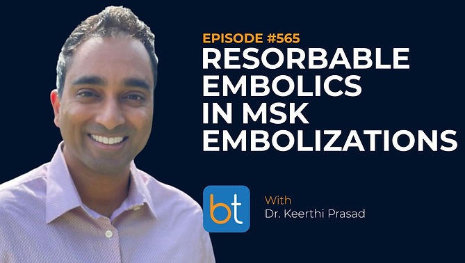 Resorbable Embolics in MSK Embolizations with Dr. Keerthi Prasad on the BackTable VI Podcast