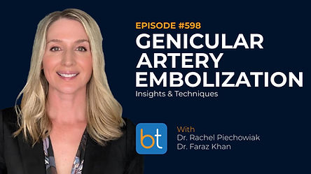 Genicular Artery Embolization: Insights & Techniques with Dr. Rachel Piechowiak and Dr. Faraz Khan on the BackTable VI Podcast