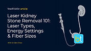 Laser Kidney Stone Removal 101: Laser Types, Energy Settings & Fiber Sizes