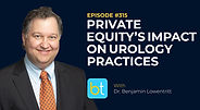Private Equity's Impact on Urology Practices with Dr. Benjamin Lowentritt, Dr. Ruchika Talwar on the BackTable Urology Podcast