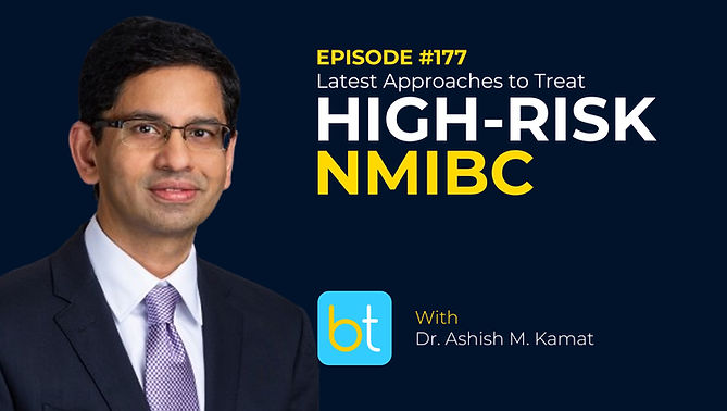 Latest Approaches to Treat High-Risk NMIBC with Dr. Ashish Kamat on the BackTable Urology Podcast)
