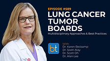 Lung Cancer Tumor Boards: Multidisciplinary Approaches & Best Practices with Dr. Karen Reckamp, Dr. Scott Atay, Dr. Scott Oh, Dr. Alan Lee on the BackTable VI Podcast