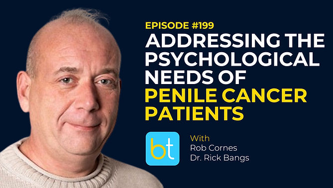 Addressing Isolation & The Psychosocial Needs of Penile Cancer Patients with Rob Cornes and Dr. Rick Bangs on the BackTable Urology Podcast)