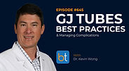 GJ Tubes: Best Practices & Managing Complications with Dr. Kevin Wong, Dr. Christopher Beck on the BackTable VI Podcast
