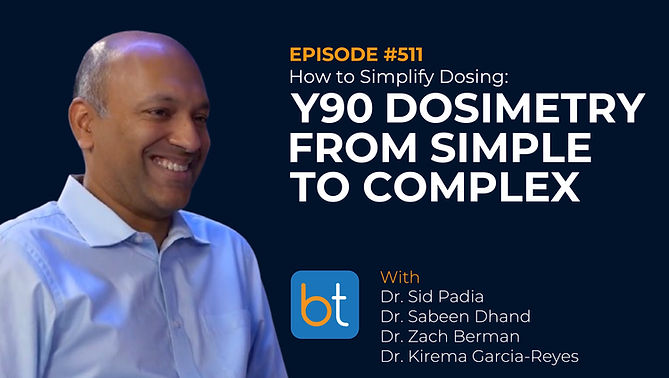 How to Simplify Dosing: Understanding Y90 Dosimetry from Simple to Complex with Dr. Tyler Sandow, Dr. Sabeen Dhand, Dr. Zach Berman, Dr. Kirema Garcia-Reyes and Dr. Sid Pdia on the BackTable VI Podcast)