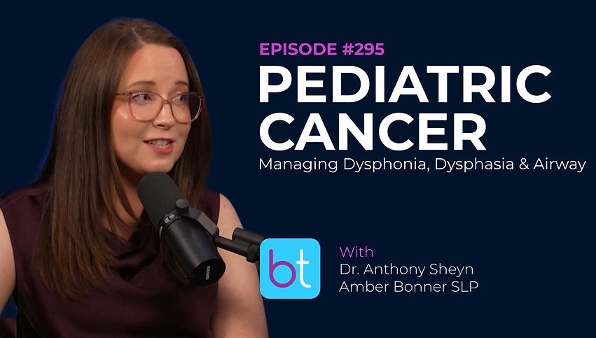 Pediatric Cancer: Managing Dysphonia, Dysphagia, & Airway
