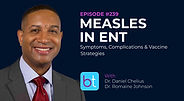 Measles in ENT: Symptoms, Complications & Vaccine Strategies with Dr. Daniel Chelius and Dr. Romaine Johnson on the BackTable ENT Podcast