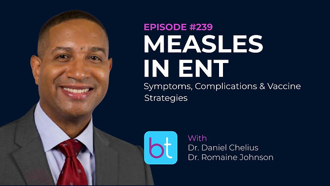 Measles in ENT: Symptoms, Complications & Vaccine Strategies with Dr. Daniel Chelius and Dr. Romaine Johnson on the BackTable ENT Podcast