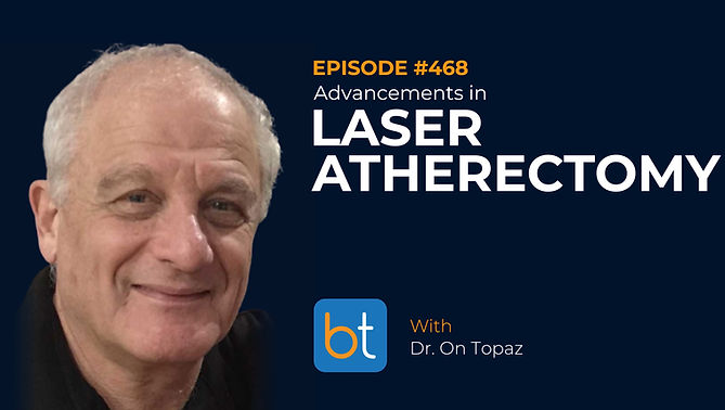 Advancements in Laser Atherectomy with Dr. On Topaz on the BackTable VI Podcast)