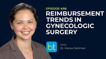 Reimbursement Trends in Gynecologic Surgery with Dr. Marisa Dahlman on the BackTable OBGYN Podcast